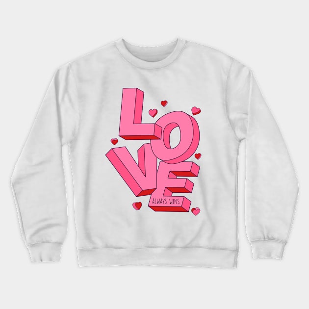 Love Always Wins // Love Word Art Valentine's Day // Love Inspiration Crewneck Sweatshirt by Now Boarding